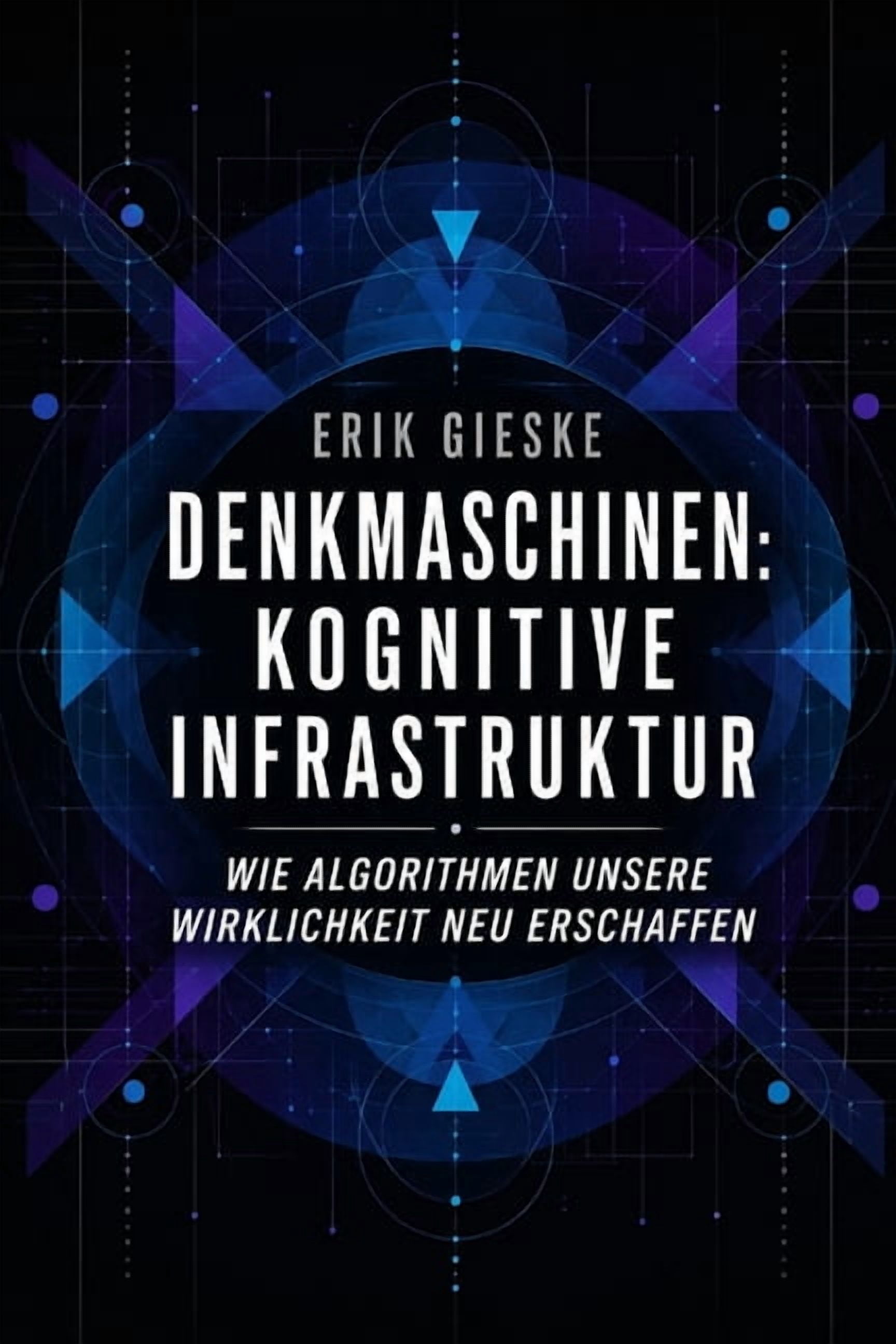 Denkmaschinen: Kognitive Infrastruktur: Wie Algorithmen unsere Wirklichkeit neu erschaffen, (Paperback)