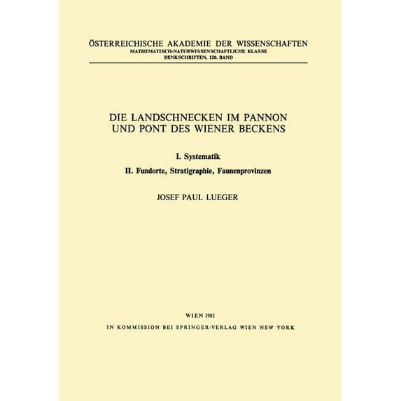 Denkschriften Der Ãsterreichischen Akade Die Landschnecken Im Pannon Und Pont Des Wiener Beckens: I. Systematik. II. Fundorte, Stratigraphie, Faunenprovinzen, Book 120, (Paperback)