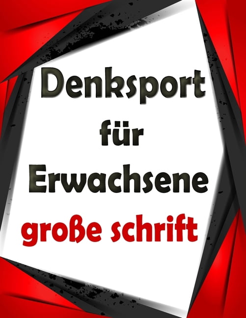 Denksport fÃ¼r Erwachsene groÃe schrift: rÃ¤tselblock groÃdruck, WÃ¶rter suchen, Sudoku, Labyrinthe, WÃ¶rter scrabble und LÃ¶, (Paperback)