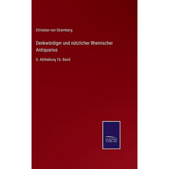 Denkwürdiger und nützlicher Rheinischer Antiquarius: II. Abtheilung 16. Band (Hardcover)
