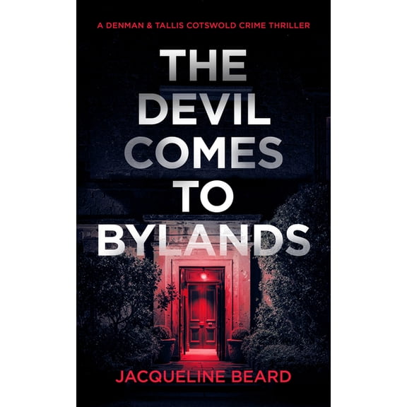 Denman & Tallis Cotswold Crime Thriller The Devil Comes to Bylands: A British Psychological Crime Thriller, Book 3, (Paperback)