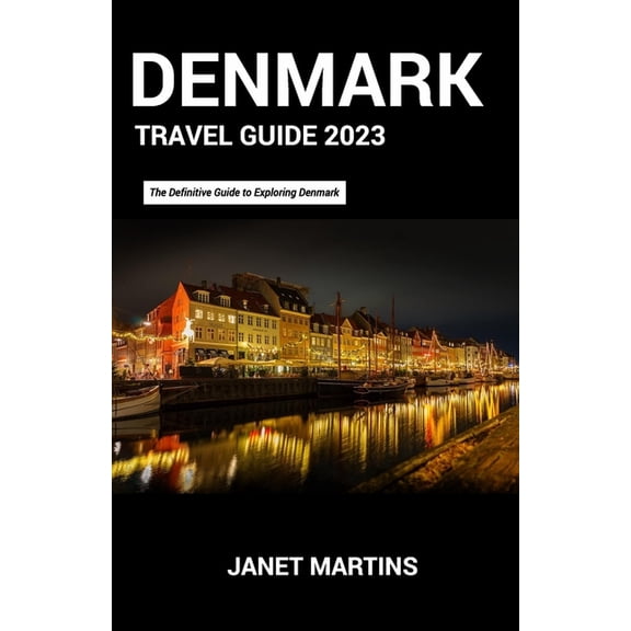 Denmark Travel Guide 2023 : The Definitive Guide to Exploring Denmark (Paperback)