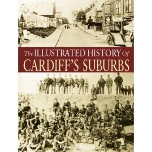 Dennis Morgan The Illustrated History of Cardiff Suburbs (Paperback)