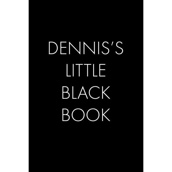 Dennis's Little Black Book : The Perfect Dating Companion for a Handsome Man Named Dennis. A secret place for names, phone numbers, and addresses. (Paperback)