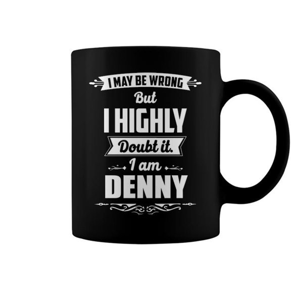 Denny Name Gift I May Be Wrong But I Highly Doubt It Im Denny Coffee Mugs