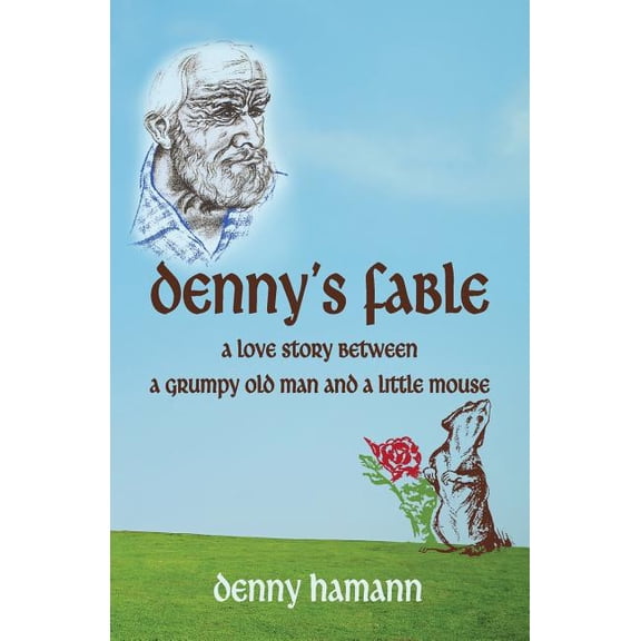 Denny's Fable: A love story between a grumpy old man and a little mouse, (Paperback)