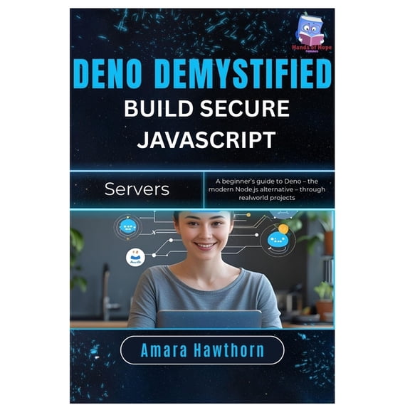 Deno Demystified: Build Secure JavaScript Servers: A beginner's guide to Deno - the modern Node.js alternative - th, (Paperback)