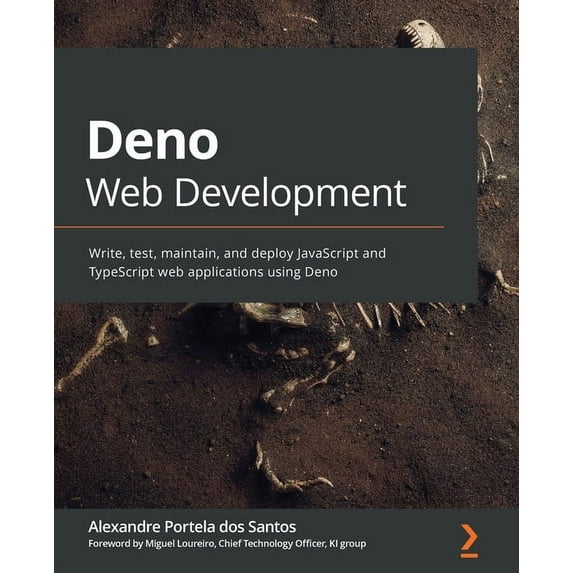 Deno Web Development: Write, test, maintain, and deploy JavaScript and TypeScript web applications using Deno, (Paperback)