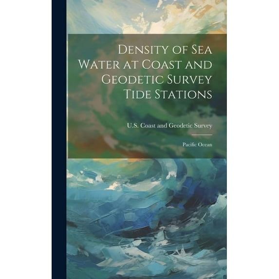 Density of Sea Water at Coast and Geodetic Survey Tide Stations: Pacific Ocean, (Hardcover)