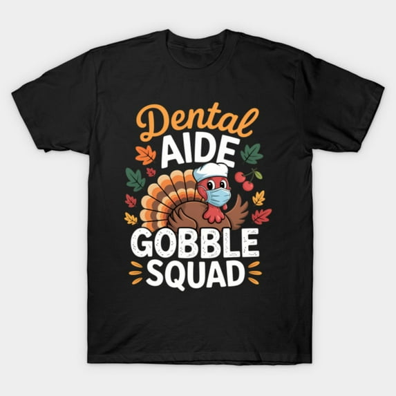 Dental Aide Gobble Squad Turkey Thanksgiving Fall G8487 Unisex T-Shirt, Up to Size 5XL