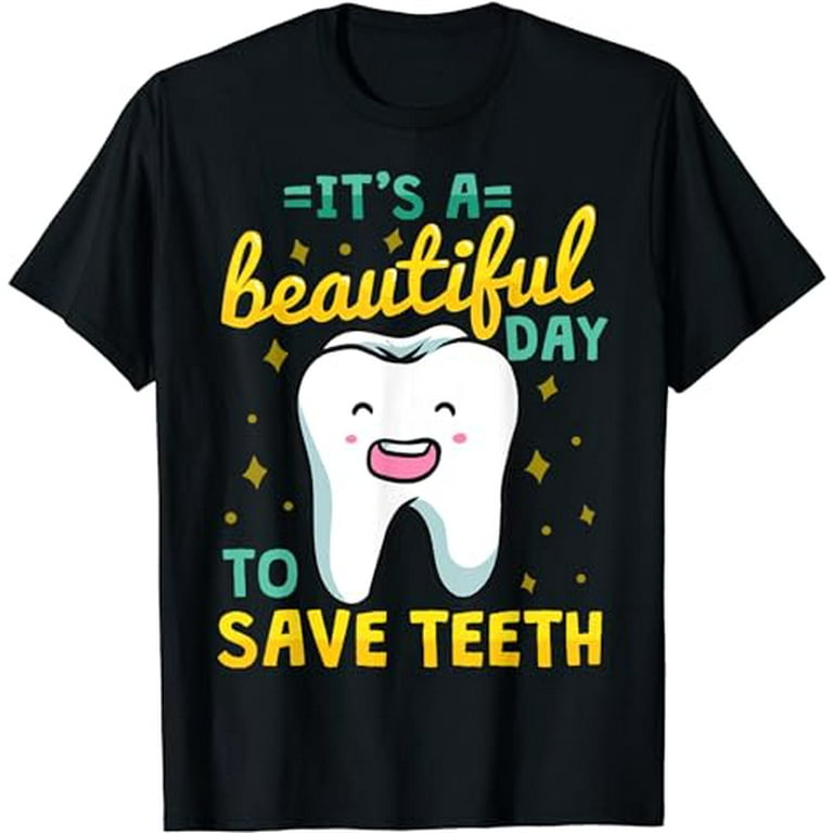 Dental Assistant Dentist Hygienist Dentistry Student Gift T-Shirt Dental Assistant Dentist Hygienist Dentistry Student Gift T-Shirt