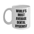 thumbnail image 1 of Dental Hygienist Mug - Coffee Cup - World's Most Average Dental Hygienist, 1 of 4