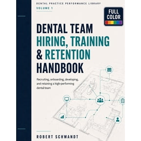 Dental Practice Performance Library Dental Team Hiring, Training, and Retention Handbook: Recruiting, Interviewing, Onboarding, Team Development, Performanc, Book 1, (Paperback)