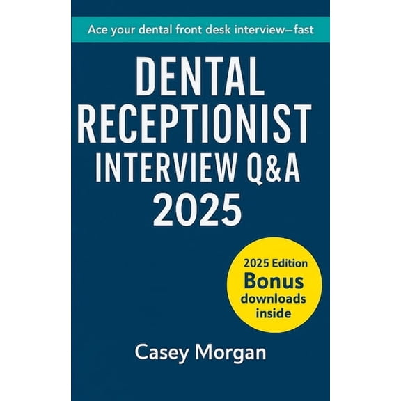 Dental Receptionist Interview Q&A 2025: 150 Questions - Model Answers - Scripts & Scenarios, (Paperback)