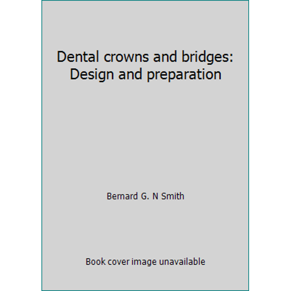 Pre-Owned Dental crowns and bridges: Design and preparation (Paperback) 0815178255 9780815178255