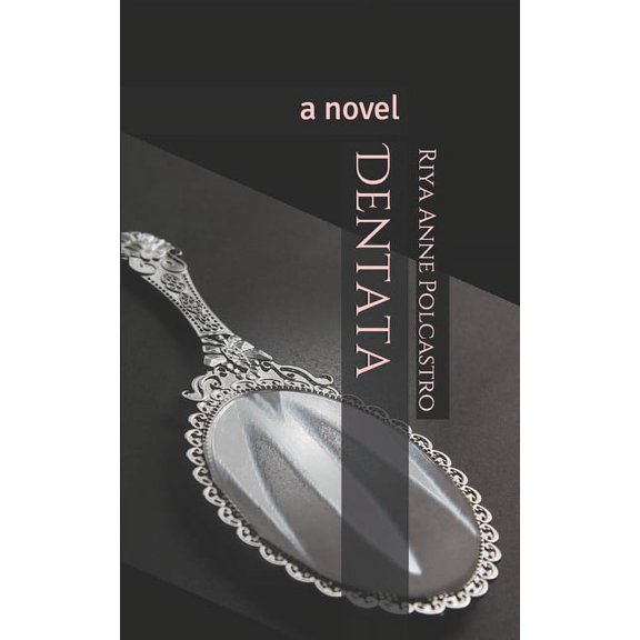 Dentata: a novel The Circle Paperback 1795847859 9781795847858 Riya Anne Polcastro