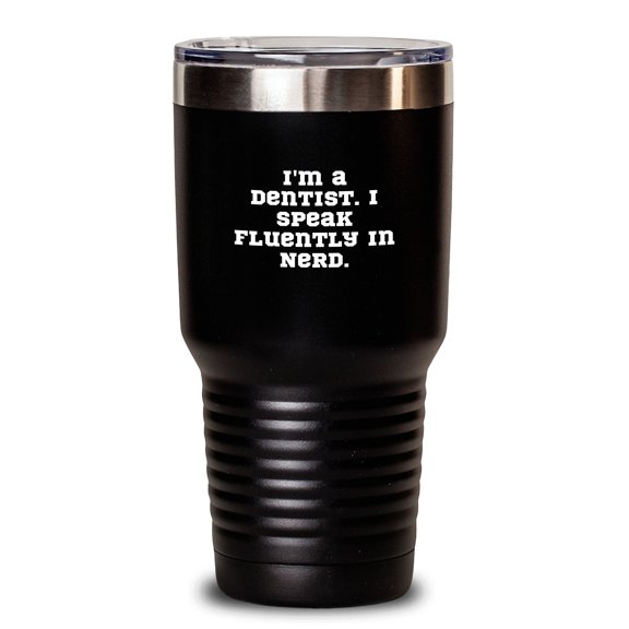 Dentist Gifts from Friends-Tumblers for Dentist Graduation-Funny Quote-I'm A Dentist. I Speak Fluently In genius.