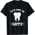 Dentist Make Me Happy Tooth Dental Office Dental Hygienist TShirt