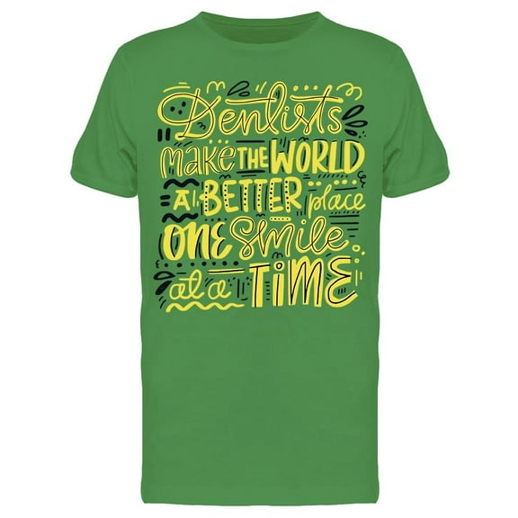 Dentist Make The World Better Tee Men's -Image by Shutterstock