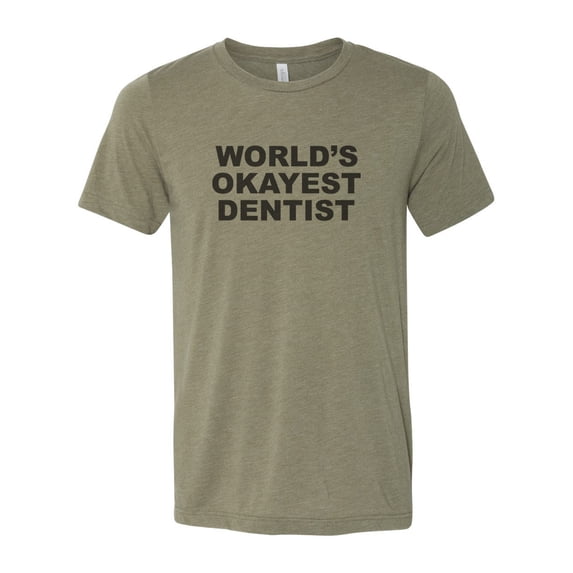 "Dentist Shirt, World's Okayest Dentist, Gift For Dentist, Unisex, Sublimation T, Soft Bella Canvas, Dentist T, Orthopedic Shirt, Orthopedics, Heather Olive, LARGE"