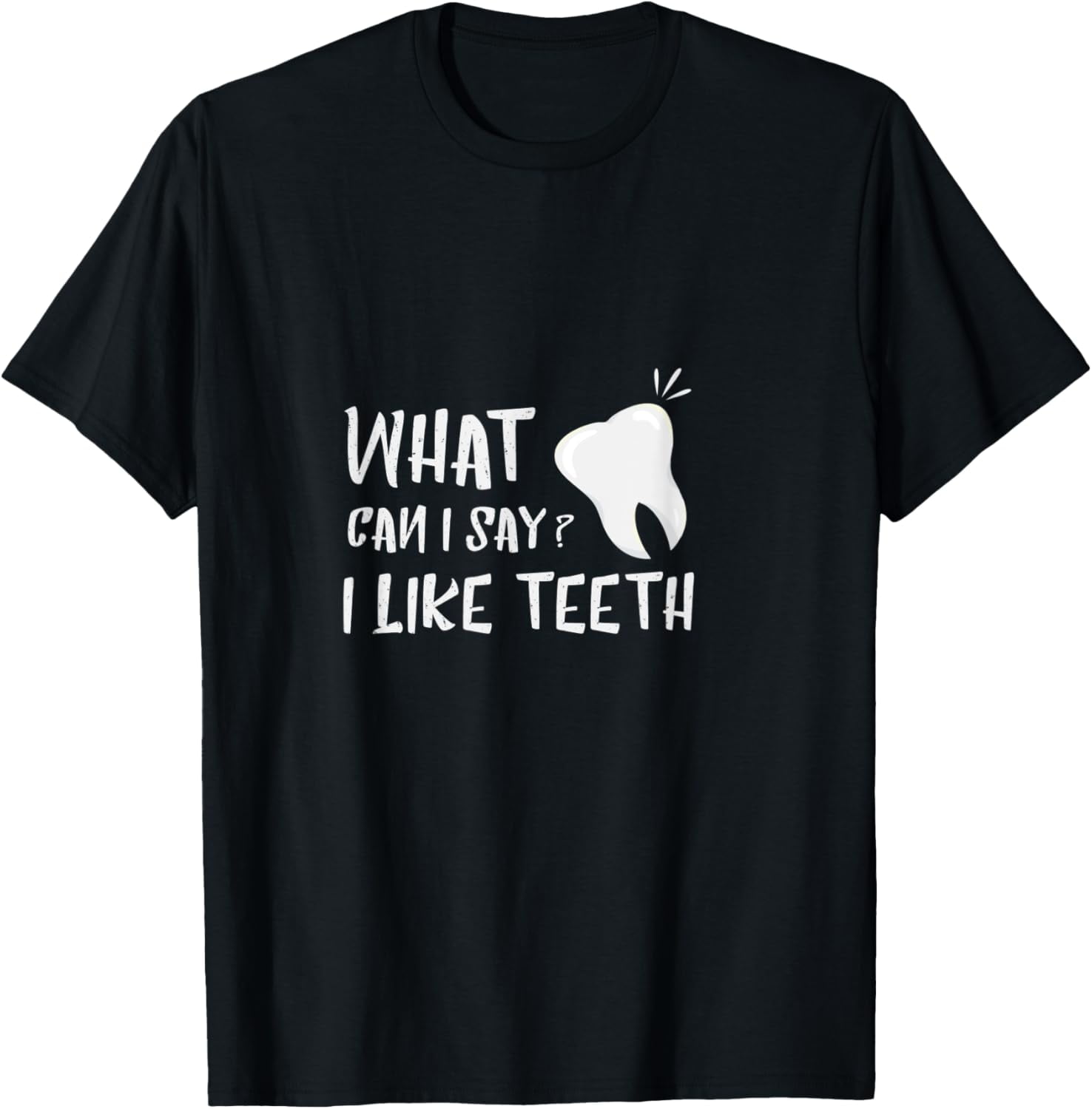 Dentist What Can I Say Dental Office Tooth Dental Hygienist TShirt