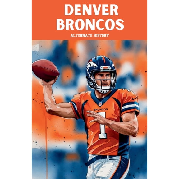 Denver Broncos Alternate History, (Paperback)