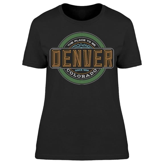 Denver, Colorado Is All A Need T-Shirt Women -Image by Shutterstock, Female Large