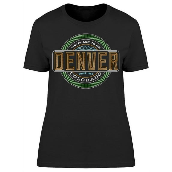 Denver, Colorado Is All A Need T-Shirt Women -Image by Shutterstock, Female Small