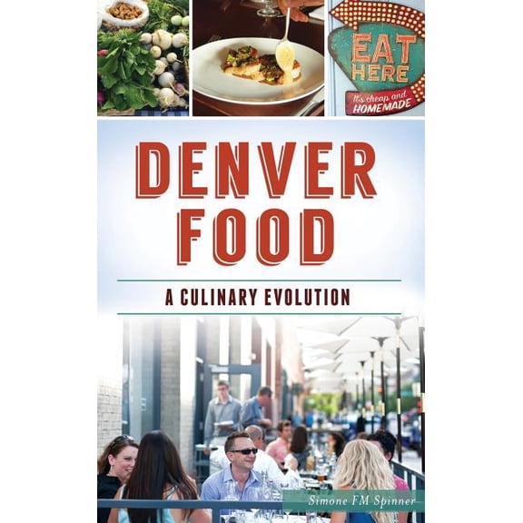 Denver Food: A Culinary Evolution, (Hardcover)