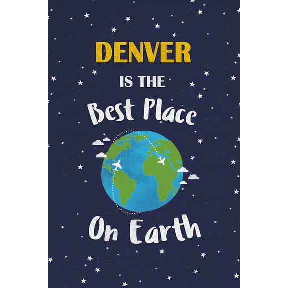 Denver Is The Best Place On Earth: Denver USA Notebook (Paperback)