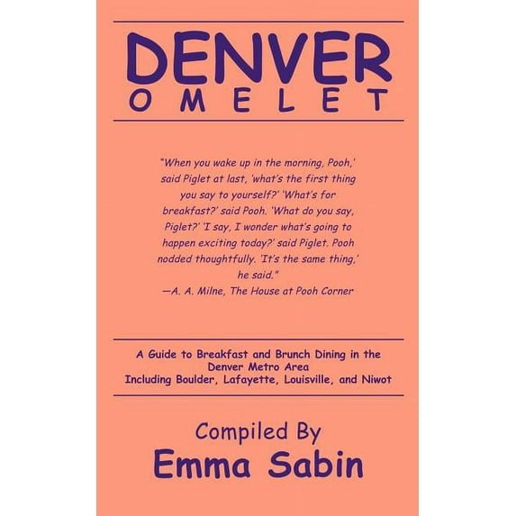 Denver Omelet : A Guide to Breakfast and Brunch Dining in the Denver Metro Area Including Boulder, Lafayette, Louisville, and Niwot