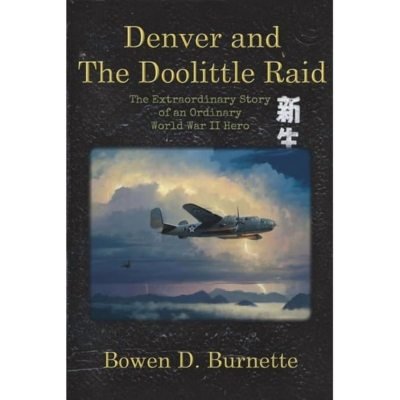 Denver and the Doolittle Raid: The Extraordinary Story of an Ordinary World War II Hero, (Paperback)