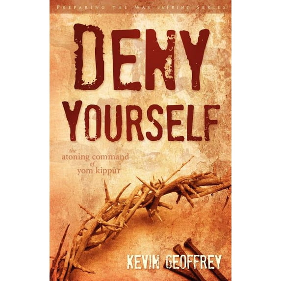 Deny Yourself: The Atoning Command of Yom Kippur (Paperback)