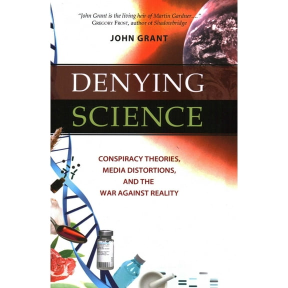 Denying Science: Conspiracy Theories, Media Distortions, and the War Against Reality, (Hardcover)