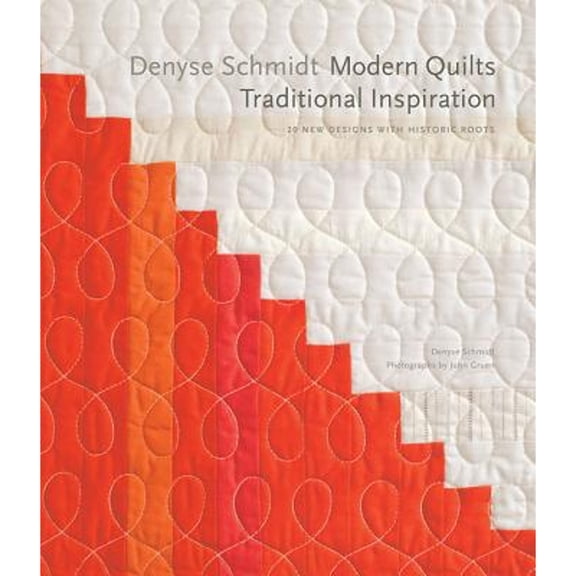 Pre-Owned Denyse Schmidt: Modern Quilts, Traditional Inspiration: 20 New Designs with Historic Roots (Hardcover) 1584799005 9781584799009