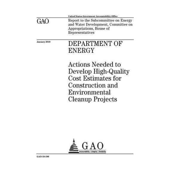 Department of Energy: actions needed to develop high-quality cost estimates for construction and environmental cleanup projects: report to the Subcommittee on Energy and Water Development, Committee o
