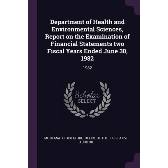Department of Health and Environmental Sciences, Report on the Examination of Financial Statements two Fiscal Years Ended June 30, 1982 : 1982 (Paperback)