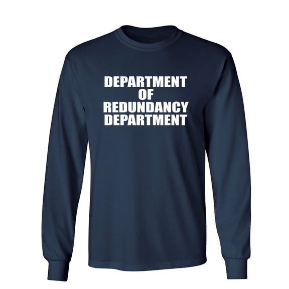 Department Of Redundancy Department Sarcastic Novelty Gift Idea Adult Humor Funny Men's Long Sleeve Shirts