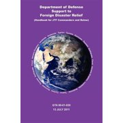 Department of Defense Support to Foreign Disaster Relief Handbook for Jtf Commanders and Below Paperback