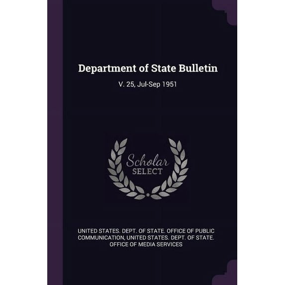 Department of State Bulletin: V. 25, Jul-Sep 1951 (Paperback)