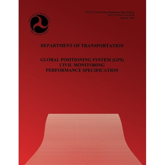 Department of Transportation: Global Positioning System Civil Monitoring Performance Specification (Paperback)