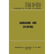 Department of the Army Field Manual Bandaging and Splinting Paperback