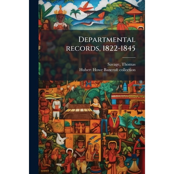 Departmental records, 1822-1845 : Tomos I-III, 1822-1825 (Paperback)