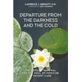 thumbnail image 1 of Departure from the Darkness and the Cold: The Hope of Renewal for the Soul of Medicine in Patient Care, (Paperback), 1 of 1