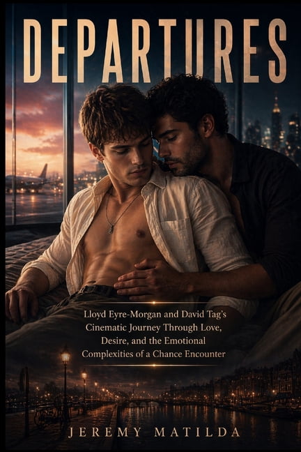 Departures: Lloyd Eyre-Morgan and David Tag's Cinematic Journey Through Love, Desire, and the Emotional Complexities of , (Paperback)