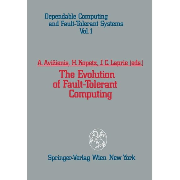 Dependable Computing and Fault-Tolerant The Evolution of Fault-Tolerant Computing: In the Honor of William C. Carter, Book 1, (Paperback)