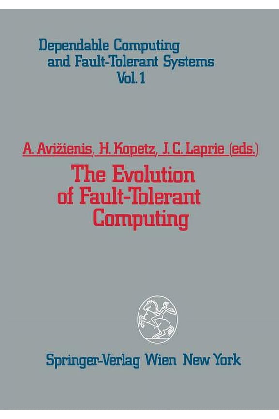 Dependable Computing and Fault-Tolerant The Evolution of Fault-Tolerant Computing: In the Honor of William C. Carter, Book 1, (Paperback)