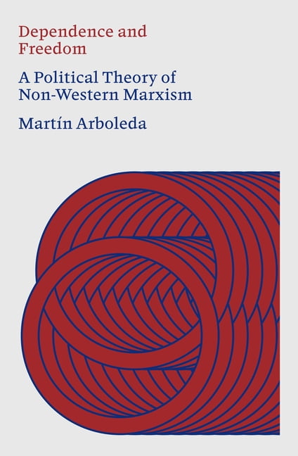 Dependence and Freedom: A Political Theory of Non-Western Marxism, (Paperback)