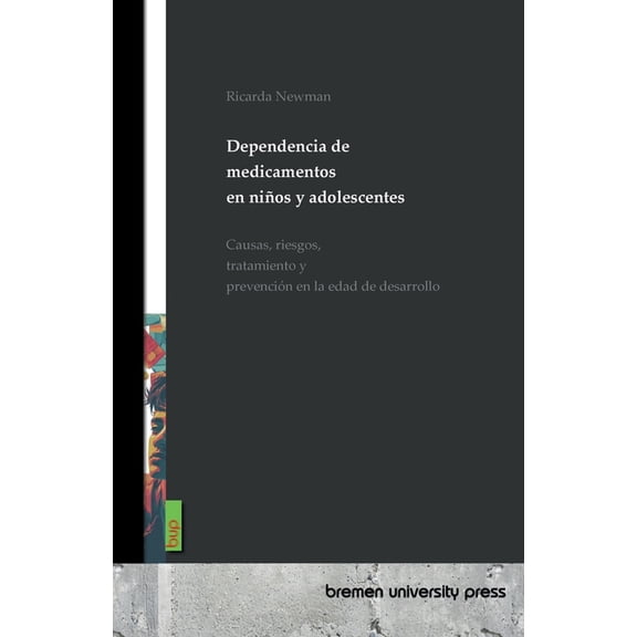 Dependencia de medicamentos en nios y adolescentes: Causas, riesgos, tratamiento y prevencin en la edad de desarrollo, (Paperback)