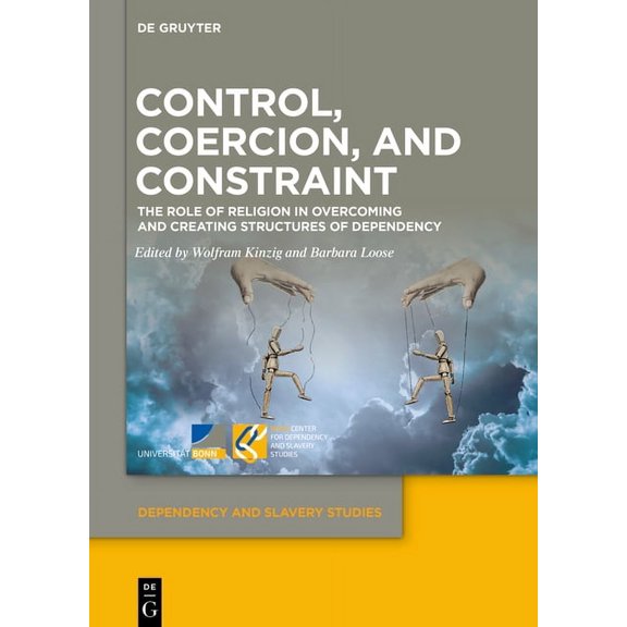 Dependency and Slavery Studies Control, Coercion, and Constraint: The Role of Religion in Overcoming and Creating Structures of Dependency, Book 14, (Hardcover)